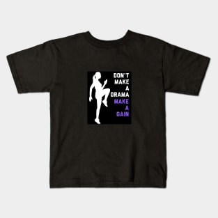 Don't Make a Drama MAKE A GAIN Kids T-Shirt